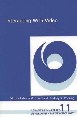 Interacting with Video - Greenfield, Patricia M (Editor), and Cocking, Rodney R (Editor)