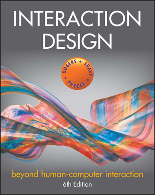 Interaction Design: Beyond Human-Computer Interaction - Rogers, Yvonne, and Sharp, Helen, and Preece, Jennifer