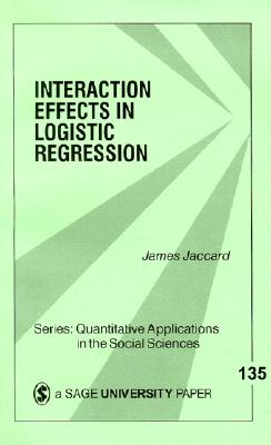 Interaction Effects in Logistic Regression - Jaccard, James, and Lewis-Beck, Michael S, Professor (Introduction by)
