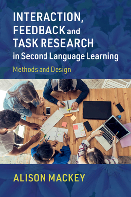 Interaction, Feedback and Task Research in Second Language Learning: Methods and Design - Mackey, Alison