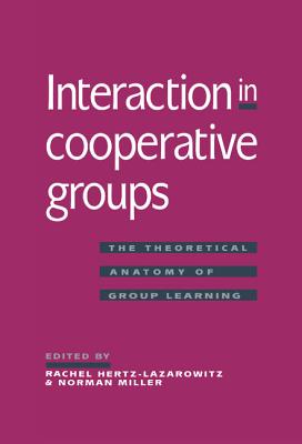 Interaction in Cooperative Groups - Hertz-Lazarowitz, Rachel (Editor), and Miller, Norman (Editor)