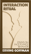 Interaction Ritual: Essays on Face-To-Face Behavior