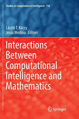 Interactions Between Computational Intelligence and Mathematics - K�czy, L�szl� T (Editor), and Medina, Jes�s (Editor)