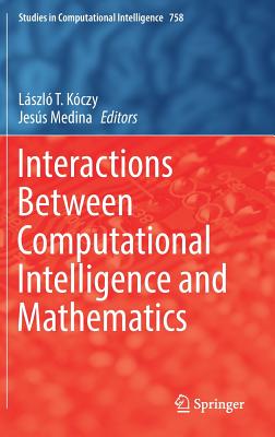 Interactions Between Computational Intelligence and Mathematics - K�czy, L�szl� T. (Editor), and Medina, Jes�s (Editor)