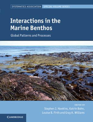 Interactions in the Marine Benthos: Global Patterns and Processes - Hawkins, Stephen J. (Editor), and Bohn, Katrin (Editor), and Firth, Louise B. (Editor)