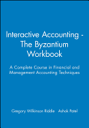 Interactive Accounting - The Byzantium Workbook: A Complete Course in Financial and Management Accounting Techniques