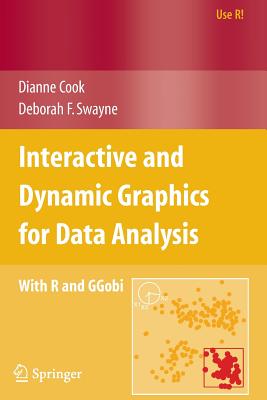Interactive and Dynamic Graphics for Data Analysis: With R and GGobi - Cook, Dianne, and Buja, A (Contributions by), and Swayne, Deborah F