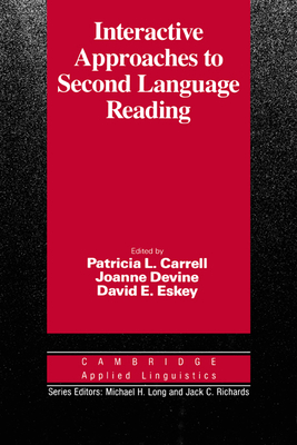 Interactive Approaches to Second Language Reading - Carrell, Patricia L. (Editor), and Devine, Joanne (Editor), and Eskey, David E. (Editor)