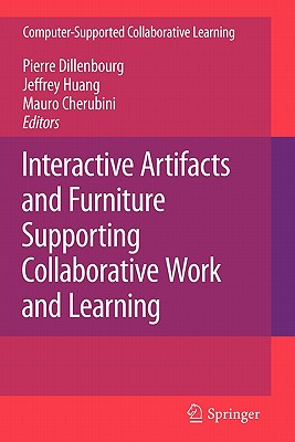 Interactive Artifacts and Furniture Supporting Collaborative Work and Learning - Dillenbourg, Pierre (Editor), and Huang, Jeffrey (Editor), and Cherubini, Mauro (Editor)