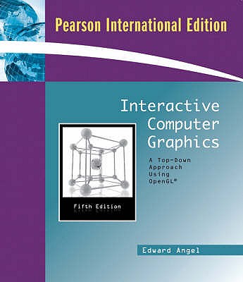 Interactive Computer Graphics: A Top-Down Approach Using OpenGL: International Edition - Angel, Edward