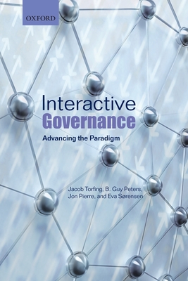 Interactive Governance: Advancing the Paradigm - Torfing, Jacob, and Peters, B. Guy, and Pierre, Jon
