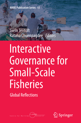 Interactive Governance for Small-Scale Fisheries: Global Reflections - Jentoft, Svein (Editor), and Chuenpagdee, Ratana (Editor)