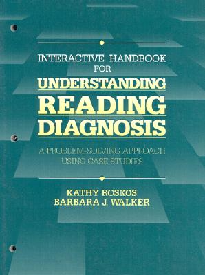 Interactive Handbook for Understanding Reading Diagnosis - Walker, Barbara M, and Roskos, Kathy, and Roskos, Kathleen