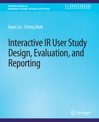 Interactive IR User Study Design, Evaluation, and Reporting - Liu, Jiqun, and Shah, Chirag