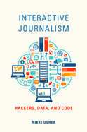 Interactive Journalism: Hackers, Data, and Code
