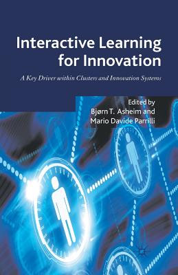 Interactive Learning for Innovation: A Key Driver Within Clusters and Innovation Systems - Asheim, B (Editor), and Parrilli, M (Editor)