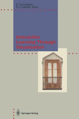 Interactive Learning Through Visualization: The Impact of Computer Graphics in Education - Cunningham, Steve, Dr. (Editor), and Hubbold, Roger J (Editor)