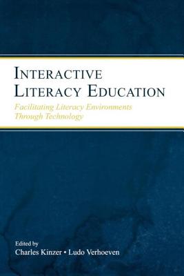 Interactive Literacy Education: Facilitating Literacy Environments Through Technology - Kinzer, Charles K (Editor), and Verhoeven, Ludo (Editor)