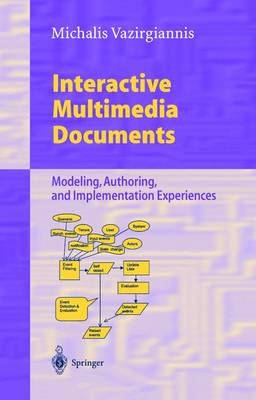 Interactive Multimedia Documents: Modeling, Authoring, and Implementation Experiences - Vazirgiannis, Michalis