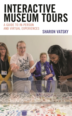 Interactive Museum Tours: A Guide to In-Person and Virtual Experiences - Vatsky, Sharon