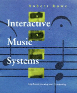 Interactive Music Systems: Machine Listening and Composing - Rowe, Robert