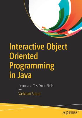 Interactive Object Oriented Programming in Java: Learn and Test Your Skills - Sarcar, Vaskaran