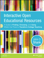 Interactive Open Educational Resources: A Guide to Finding, Choosing, and Using What's Out There to Transform College Teaching