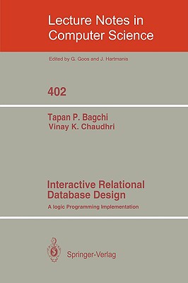 Interactive Relational Database Design: A Logic Programming Implementation - Bagchi, Tapan P, and Chaudhri, Vinay K