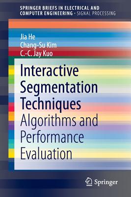 Interactive Segmentation Techniques: Algorithms and Performance Evaluation - He, Jia, and Kim, Chang-Su, and Kuo, C -C Jay