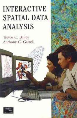 Interactive Spatial Data Analysis - Bailey, Trevor C, and Gatrell, Anthony C