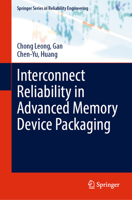 Interconnect Reliability in Advanced Memory Device Packaging - Gan, Chong Leong,, and Huang, Chen-Yu,
