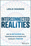 Interconnected Realities: How the Metaverse Will Transform Our Relationship with Technology Forever