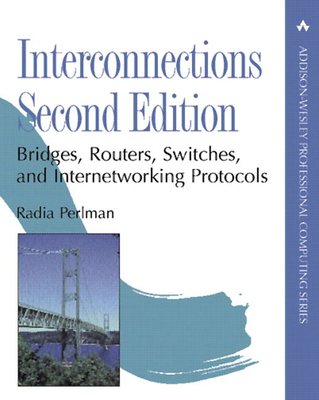 Interconnections: Bridges, Routers, Switches, and Internetworking Protocols - Perlman, Radia