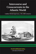 Intercourse and Crosscurrents in the Atlantic World: Calabar-British Experience, 17th-20th Centuries