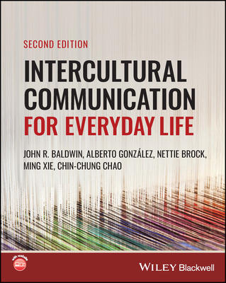 Intercultural Communication for Everyday Life - Baldwin, John R., and Gonz�lez, Alberto, and Brock, Nettie