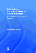 Intercultural Communication for Global Business: How Leaders Communicate for Success