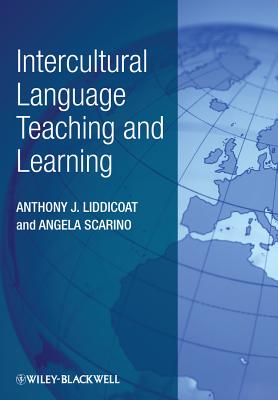 Intercultural Language Teaching and Learning - Liddicoat, Anthony J., and Scarino, Angela