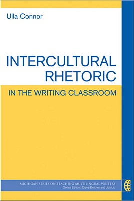 Intercultural Rhetoric in the Writing Classroom - Connor, Ulla