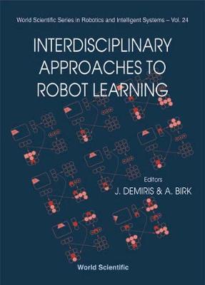 Interdisciplinary Approaches to Robot Learning - Birk, Andreas (Editor), and Demiris, Yiannis (Editor)