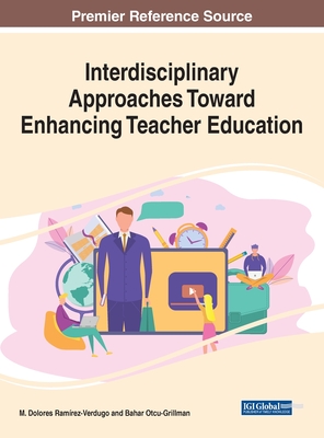 Interdisciplinary Approaches Toward Enhancing Teacher Education - Ram�rez-Verdugo, M Dolores (Editor), and Otcu-Grillman, Bahar (Editor)