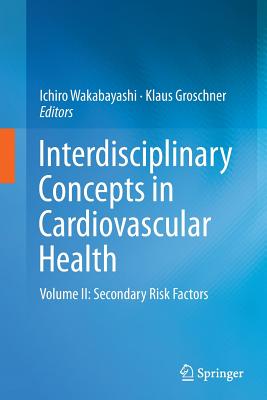 Interdisciplinary Concepts in Cardiovascular Health: Volume II: Secondary Risk Factors - Wakabayashi, Ichiro (Editor), and Groschner, Klaus (Editor)
