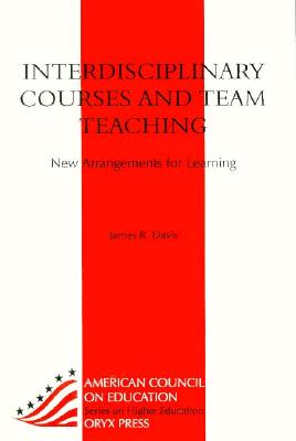 Interdisciplinary Courses and Team Teaching: New Arrangements for Learning - Davis, James R