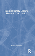 Interdisciplinary Cultural Production in Practice
