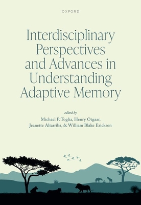 Interdisciplinary Perspectives and Advances in Understanding Adaptive Memory - Toglia, Michael (Editor), and Otgaar, Henry (Editor), and Altarriba, Jeanette (Editor)