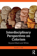 Interdisciplinary Perspectives on Colorism: Beyond Black and White