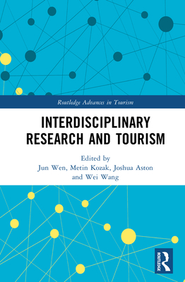 Interdisciplinary Research and Tourism - Wen, Jun (Editor), and Kozak, Metin (Editor), and Aston, Joshua (Editor)