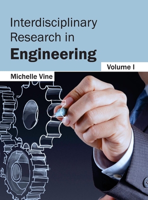 Interdisciplinary Research in Engineering: Volume I - Vine, Michelle (Editor)