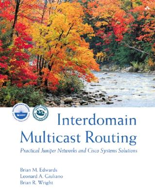 Interdomain Multicast Routing: Practical Juniper Networks and Cisco Systems Solutions: Practical Juniper Networks and Cisco Systems Solutions - Edwards, Brian, and Giuliano, Leonard, and Elizabeth Ryan (Editor)