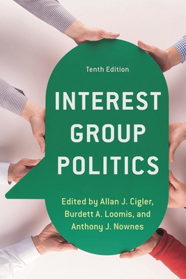 Interest Group Politics - Cigler, Allan J. (Editor), and Loomis, Burdett A. (Editor), and Nownes, Anthony J. (Editor)