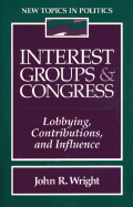 Interest Groups and Congress: Lobbying, Contributions and Influence